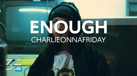 Charlieonnafriday Enough Lyrics Youtube