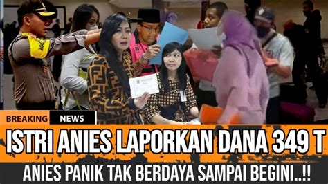 Berita Terkini Gempar Istri Anies Laporkan Dana 349 T Anies Panik