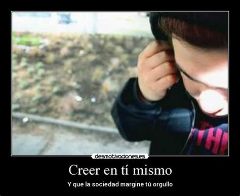 Creer en tí mismo | Desmotivaciones 