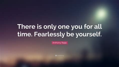 Anthony Rapp Quote There Is Only One You For All Time Fearlessly Be