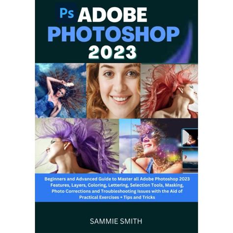 Adobe Photoshop 2023 Beginners And Advanced Guide To Master All Adobe