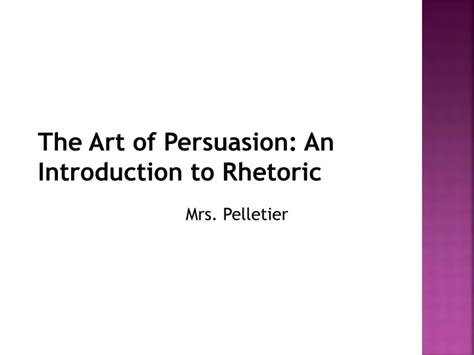 Ppt The Art Of Persuasion An Introduction To Rhetoric Powerpoint