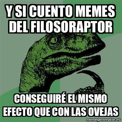 Meme Filosoraptor Y si cuento memes del filosoraptor Conseguiré el