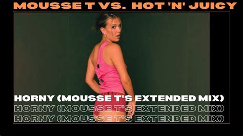 Mousse T Vs Hot N Juicy Horny 98 Mousse T S Extended Mix YouTube