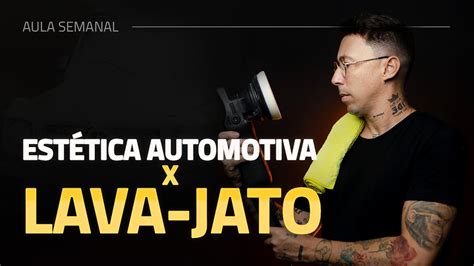 Lava Jato X Estética Automotiva Live 08 Youtube