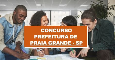 Concurso Prefeitura De Praia Grande Sp Dois Editais R 4 Mil A R