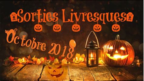 SORTIES LIVRESQUES Octobre 2018 YouTube