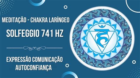 Chakra Laríngeo Solfeggio 741 HZ Expressão Comunicação Expressão