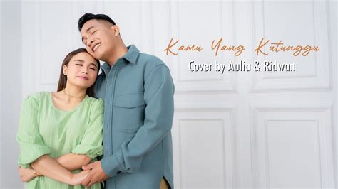 Aulia Ridwan Kamu Yang Kutunggu Cover Song Youtube