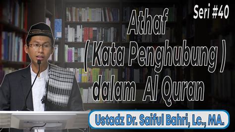 Ustadz Dr Saiful Bahri LC MA Athaf Kata Penghubung Dalam Al