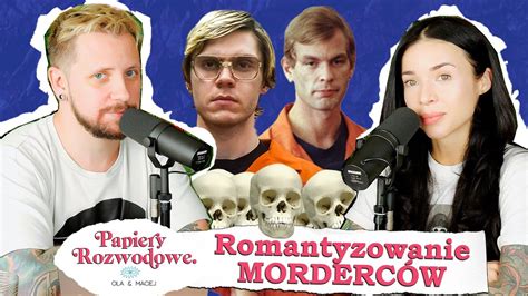 Romantyzowanie Seryjnych Morderc W Papiery Rozwodowe Podcast