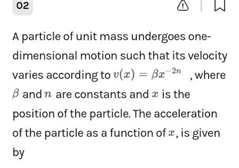 02 A Particle Of Unit Mass Undergoes One Dimensional Motion Such That