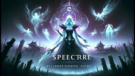 Spectre S Unseen Terror Ultimate Farming Guide Epiclane Dota Pro