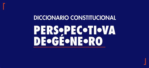 Diccionario Constitucional Perspectiva De Género Comunidad Y Justicia