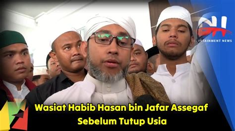 Wasiat Habib Hasan Bin Jafar Assegaf Sebelum Meninggal Dunia Youtube