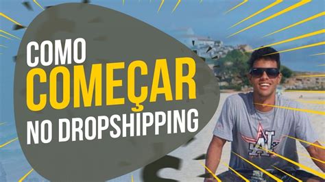 Como Come Ar No Dropshipping Do Zero Em Youtube