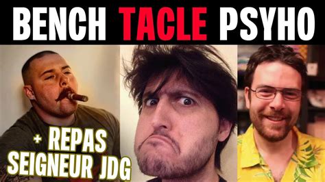 BENCH TACLE PSYHODELIK ET PARLE D UN REPAS DE SEIGNIEUR AVEC JDG YouTube