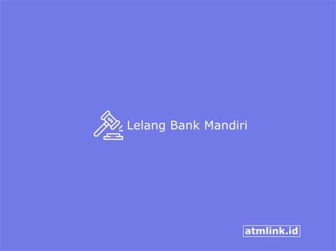 5 Cara Ikut Lelang Bank Mandiri Dan Bagaimana Prosesnya ATM LINK