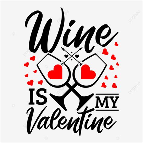 Wine Is My Valentine T Shirt Design Valentine Valentine T Shirt T