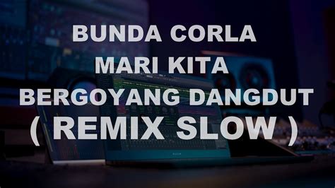 Dj Mari Kita Bergoyang Dangdut Bunda Corla Remix Youtube