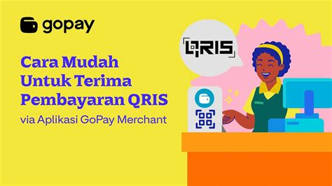 Cara Mudah Terima Pembayaran Qris Aplikasi Gopay Merchant