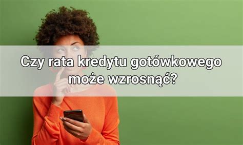 Czy rata kredytu gotówkowego może wzrosnąć Poradnik SMART Bankier pl