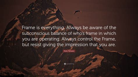 Rollo Tomassi Quote Frame Is Everything Always Be Aware Of The