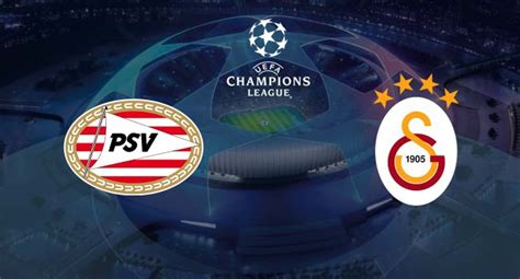 Psv Galatasaray Ampiyonlar Ligi N Eleme Ma Ne Zaman Saat