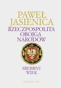 Rzeczpospolita Obojga Narod W Srebrny Wiek By Pawe Jasienica Goodreads