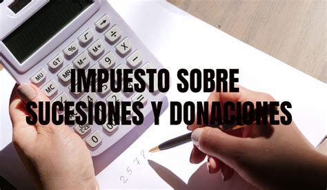 Impuesto Sucesiones Y Donaciones Isd