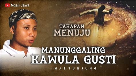 TAHAPAN MENUJU MANUNGGALING KAWULA GUSTI MAS TUNJUNG YouTube