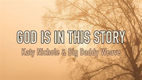 God Is In This Story Katy Nichole And Big Daddy Weave Lyric Video