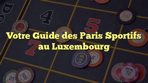 Votre Guide Des Paris Sportifs Au Luxembourg