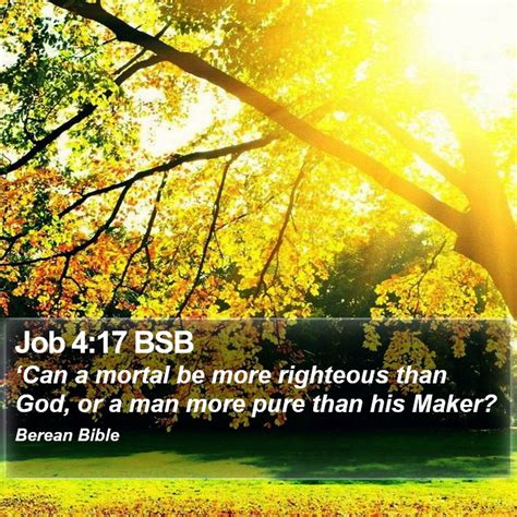 Job 4 17 BSB Can A Mortal Be More Righteous Than God Or A