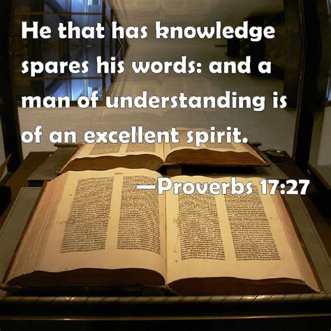 Proverbs 17:27 He that has knowledge spares his words: and a man of ...