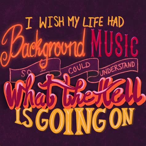 I Wish My Life Had Background Music Lettering Inspirational Quotes