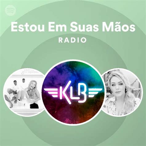 Estou Em Suas M Os Radio Playlist By Spotify Spotify