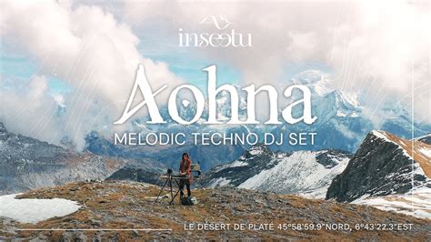 Aohna Melodic Techno Dj Set D Sert De Plat Youtube