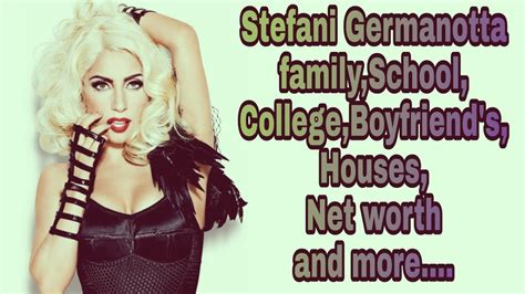 Stefani Germanotta family,School,College,Boyfriend's,Net worth and more ...