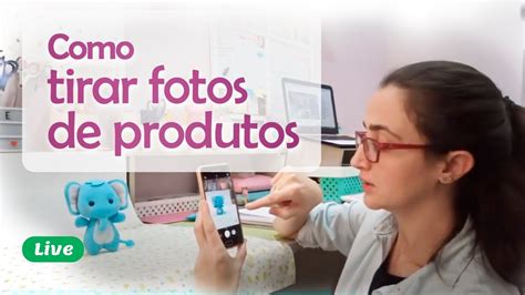 Live Como Tirar Fotos De Produtos Youtube