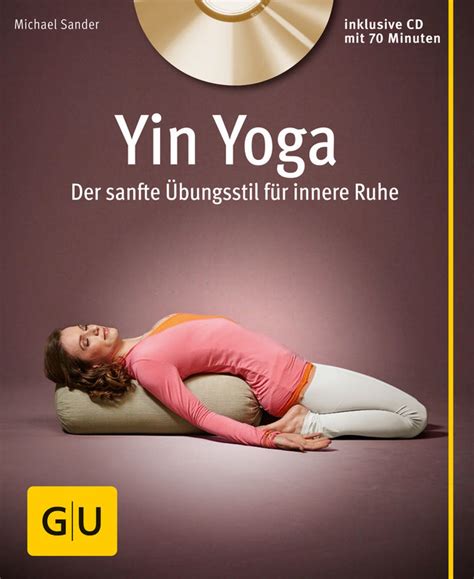 Yin Yoga Der sanfte Übungsstil für innere Ruhe