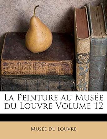 Amazon La Peinture au Musée du Louvre Volume 12 French Edition