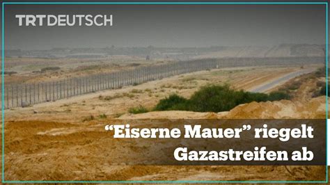 Eiserne Mauer Riegelt Gazastreifen Ab Youtube