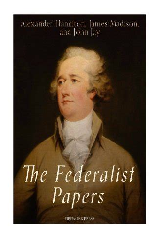 The Federalist Papers By Alexander Hamilton By Alexander Hamilton