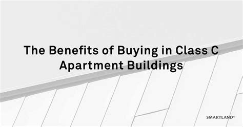 The Benefits Of Buying Class C Apartment Buildings Smartland