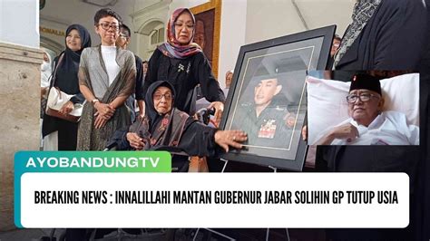 Breaking News Innalillahi Mantan Gubernur Jabar Solihin Gp Tutup Usia