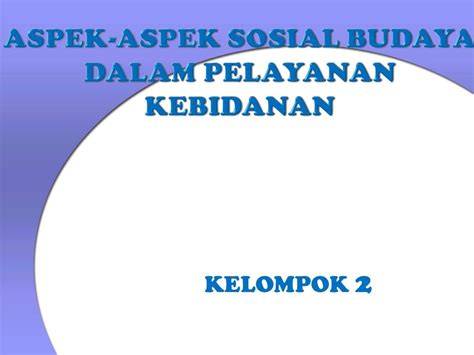 Aspek Aspek Sosial Budaya Dalam Pelayanan Kebidanan Ppt Download