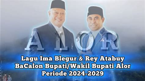 Lagu Ima Blegur Rey Atabuy BaCalon Bupati Wakil Bupati Alor 2024 2029