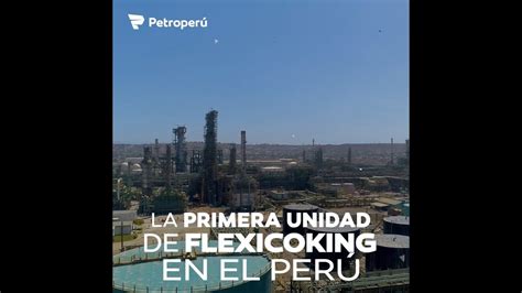 Petroper La Primera Unidad De Flexicoking En El Per Youtube