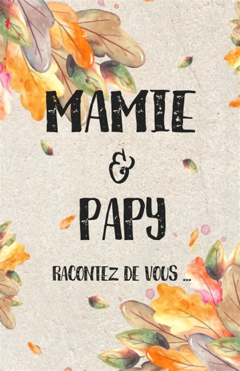 Mamie Papy Racontez De Vous Livre De Souvenirs Plein D Amour Pour